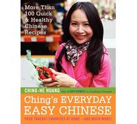 Ching's Everyday Easy Chinese: More Than 100 Quick & Healthy Chinese Recipes