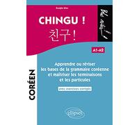 CHINGU ! Apprendre ou réviser les bases de la grammaire coréenne et maîtriser les terminaisons et les particules. (avec exercices corrigés) (A1-A2)