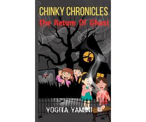 Chinky Chronicles: The Return of Ghost: A Haunting Tale of Childhood Fears and Unfinished Memories