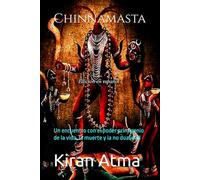 Chinnamasta: Un encuentro con el poder primigenio de la vida, la muerte y la no dualidad (Desentrañando el panteón hindú: Tu guía esencial de dioses, ... textos védicos y sabiduría ancestral (USA))
