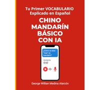 CHINO MANDARÍN BÁSICO CON IA: Tu Primer Vocabulario Explicado en Español (Aprende Idiomas con Inteligencia Artificial)