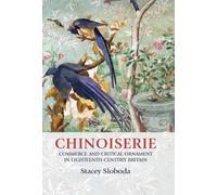 Chinoiserie: Commerce and Critical Ornament in Eighteenth-Century Britain (Studies in Design and Material Culture)