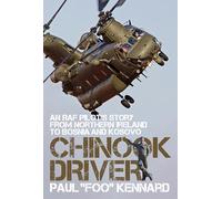 Chinook Driver: An RAF Pilot’s Story from Northern Ireland to Bosnia and Kosovo