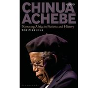 Chinua Achebe : Narrating Africa in Fictions and History