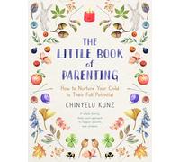 The Little Book of Parenting: How to Nurture Your Child to Their Full Potential
