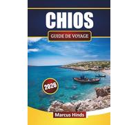 CHIOS GUIDE DE VOYAGE 2026: Explorez plages, villes historiques, visites d'îles, gastronomie locale et itinéraires pour vos vacances en Grèce