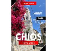 CHIOS TRAVEL GUIDE 2026: Explore Greece with Medieval Villages, Byzantine Heritage, Mastic Groves, Quiet Beaches, and Aegean Traditions