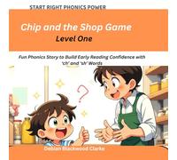Chip and the Shop Game: Fun Phonics Story to Build Early Reading Confidence with ‘ch’ and ‘sh’ Words (Start Right Phonics Power Level One)
