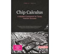Chip Calculus: A Modern Framework for Texas Hold'em Success (Poker)
