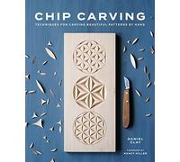 Chip Carving : Techniques for Carving Beautiful Patterns by Hand