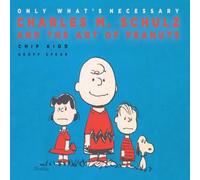 Chip Kidd Only What's Necessary : Charles M. Schulz & the Art of Peanuts Chip Kidd Multicolor
