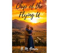 Chip of the Flying U: The Classic Clean and Wholesome Cowboy Romance