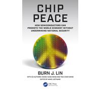Chip Peace : How Semiconductors Can Promote the World Economy Without Undermining National Security