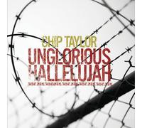 CHIP TAYLOR - UNGLORIOUS HALLELUJAH/RED, RED ROSE & OTHER STORIES OF LOVE, PAIN & DESTRUCTION