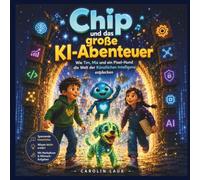 Chip und das große KI-Abenteuer: Wie Tim, Mia und ein Pixel-Hund die Welt der Künstlichen Intelligenz entdecken