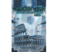 Chip War 2040 Volume 4: Part One Volume 4