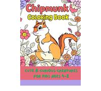 Chipmunk Coloring Book Cute & Curious Creatures for Kids Ages 4-8: Fun and Easy Coloring Pages Featuring Adorable Chipmunks - Perfect for Animal-Loving Kids and Creative Minds