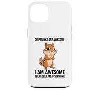Chipmunks Are Awesome I Am Awesome Therefore I Am A Chipmunk Case for iPhone 13