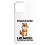 Chipmunks Are Awesome I Am Awesome Therefore I Am A Chipmunk Case for iPhone 16 Pro Max