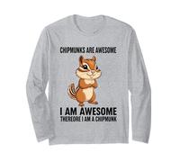 Chipmunks are Awesome I Am Awesome Therefore I Am A Chipmunk Long Sleeve T-Shirt