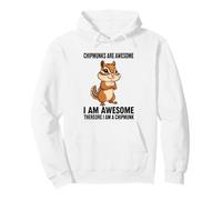 Chipmunks Are Awesome I Am Awesome Therefore I Am A Chipmunk Pullover Hoodie