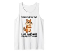 Chipmunks are Awesome I Am Awesome Therefore I Am A Chipmunk Tank Top