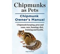 Chipmunks as Pets. Chipmunk Owners Manual. Chipmunk keeping, pros and cons, care, housing, diet, training and health.