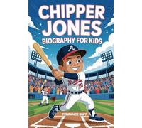 CHIPPER JONES BIOGRAPHY FOR KIDS: The Inspiring Story of a Baseball Star Who Became a Legend (Amazing Sports Biographies For Kids)