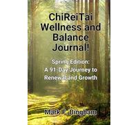 ChiReiTai Wellness and Balance Journal!: Spring Edition: A 91-Day Journey to Renewal and Growth