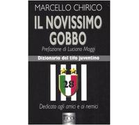 Chirico Marcello - Il novissimo gobbo. Dizionario del tifo juventino