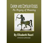 Chiron and Centaur Kisses: An Argosy of Meaning