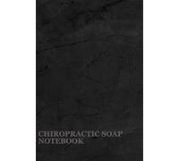 Chiropractic SOAP Notebook: A Notebook For Chiropractors To Efficiently Document Patient Visits And Treatment Plans With SOAP Format (Subjective, Objective, Assessment, Plan)