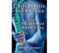 Chiropractic Technique: Self Adjustment Made Easy