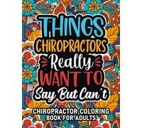 Chiropractor Gifts For Men: Chiropractor Coloring Book For Adults: Motivational Swear Word Coloring Book for Chiropractors with funny Cuss Words for ... Chiropractor Gifts For Women & Men