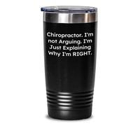 Chiropractor Gifts from Friends, Chiropractor Tumbler for Men, Funny Quote 'I'm Not Arguing. I'm Just Explaining Why I'm Right.' Christmas Unique Gifts