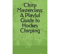 Chirp Masterclass: A Playful Guide to Hockey Chirping