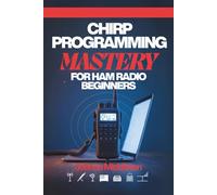 CHIRP PROGRAMMING MASTERY FOR HAM RADIO BEGINNERS: Zero-to-Hero Guide with UV-5R, Baofeng, Yaesu Fixes & Repeater Projects (FreqEasy)