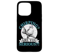 Chirping Are You Serious Bird Lover Ornithology Kookaburra Case for iPhone 15 Pro Max