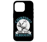 Chirping Are You Serious Bird Lover Ornithology Kookaburra Case for iPhone 16 Pro