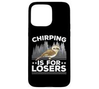 Chirping Is For Losers Bird Lover Ornithology Kookaburra Case for iPhone 15 Pro Max