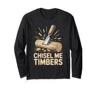 Chisel Me Timbers Funny Woodcarving Pun For Woodworkers Long Sleeve T-Shirt