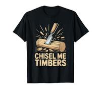 Chisel Me Timbers Funny Woodcarving Pun For Woodworkers T-Shirt