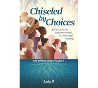 Chiseled by Choices: Reflections on Empowerment, Growth and Healing: 2 (Life Change Series)