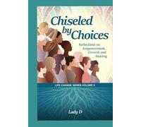 Chiseled by Choices: Reflections on Empowerment, Growth and Healing (Life Change Series)