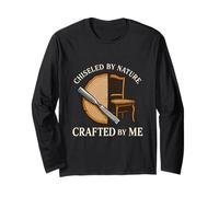 Chiseled by Nature Crafted by Me Log Furniture Builder Long Sleeve T-Shirt