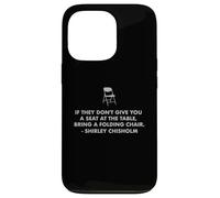 Chisholm quote seat at table chair EQUALITY NOW Shirley C Case for iPhone 13 Pro
