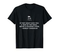 Chisholm quote seat at table chair EQUALITY NOW Shirley C T-Shirt