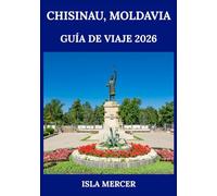 CHISINAU, MOLDAVIA GUÍA DE VIAJE 2026: Donde la historia, la tradición y la vida moderna se entrelazan