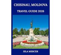CHISINAU, MOLDOVA TRAVEL GUIDE 2026: Where History, Tradition, and Modern Life Intertwine