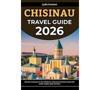 Chisinau Travel Guide 2026: Ultimate Companion To Tour Moldova’s Cultural And Historical Heart With Insider Insights, Maps And More (BEST & FRIENDLY TRAVEL COMPANIONS TO EXPLORE WITH IN 2026)